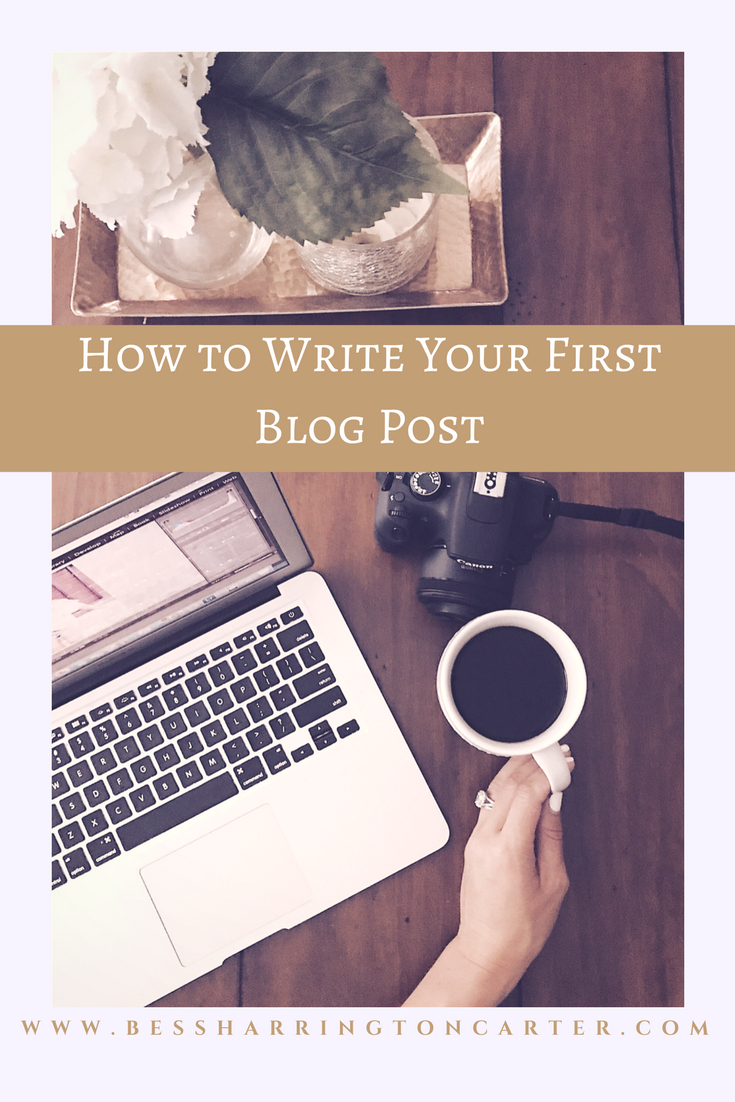 How To Write Your First Blog Post - Bess Harrington Carter